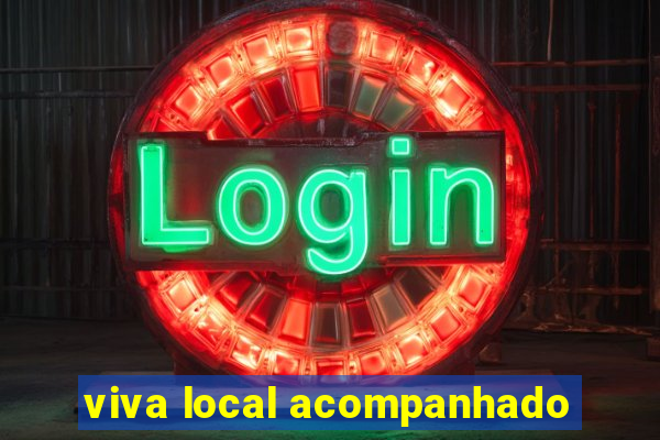 viva local acompanhado